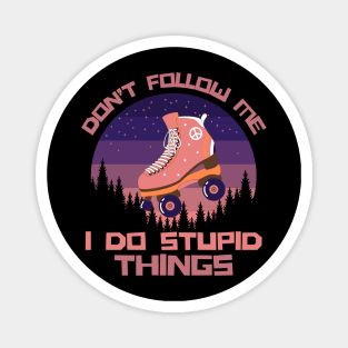 Don't Follow Me I Do Stupid Things Magnet